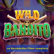 os destemidos filme completo